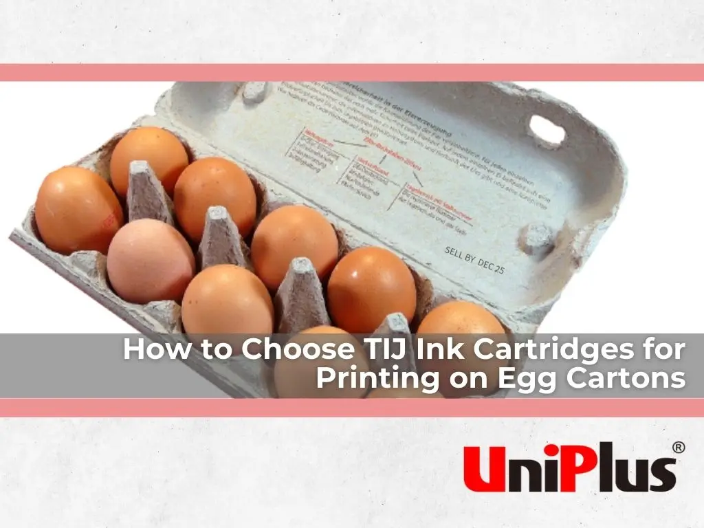 How to choose TIJ ink cartridges for printing on Egg Cartons - UniPlus